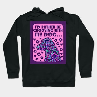 I'd Rather Be Grooving With My Dog... Hoodie